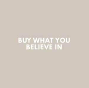BUY what you believe in