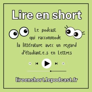 lire en short le podcast qui raccomode la littérature avec un regard d'étudiants en lettres.
